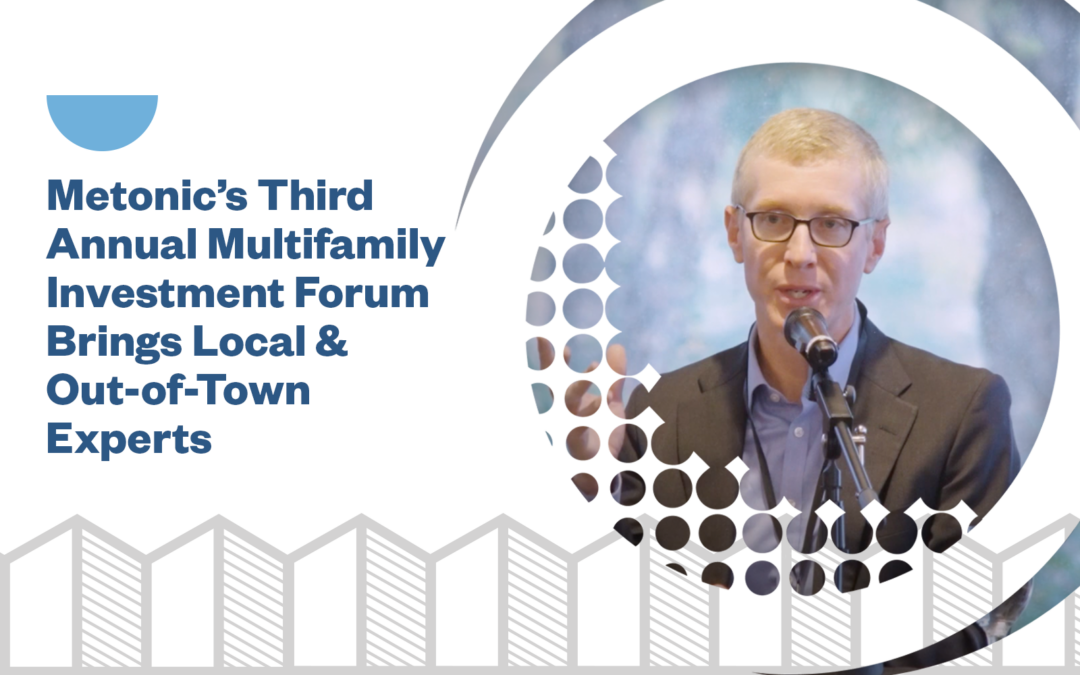 Metonic’s Third Annual Multifamily Investment Forum Brings Local & Out-of-Town Experts
