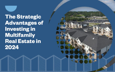 The Strategic Advantages of Investing in Multifamily Real Estate in 2024